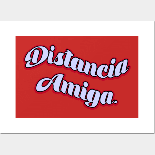 Distancia Amiga Posters and Art